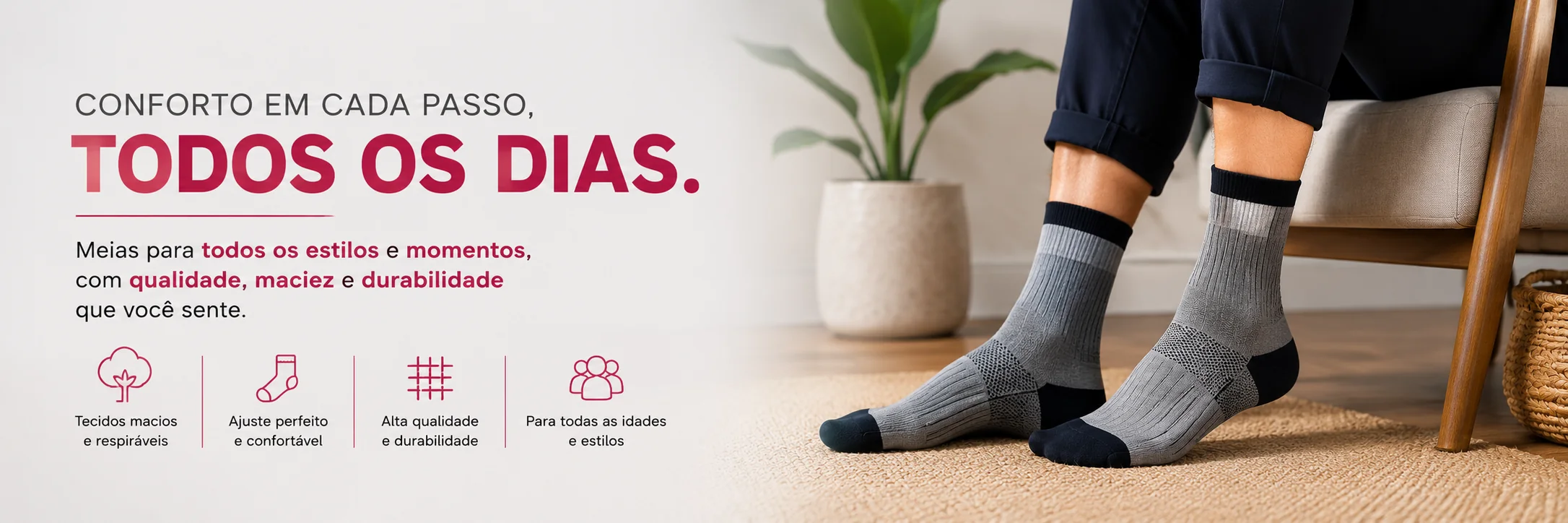 Meias com conforto em cada passo, todos os dias